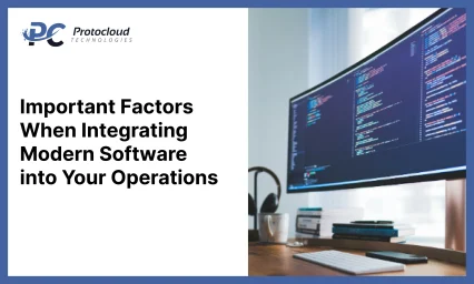 Important Factors When Integrating Modern Software into Your Operations